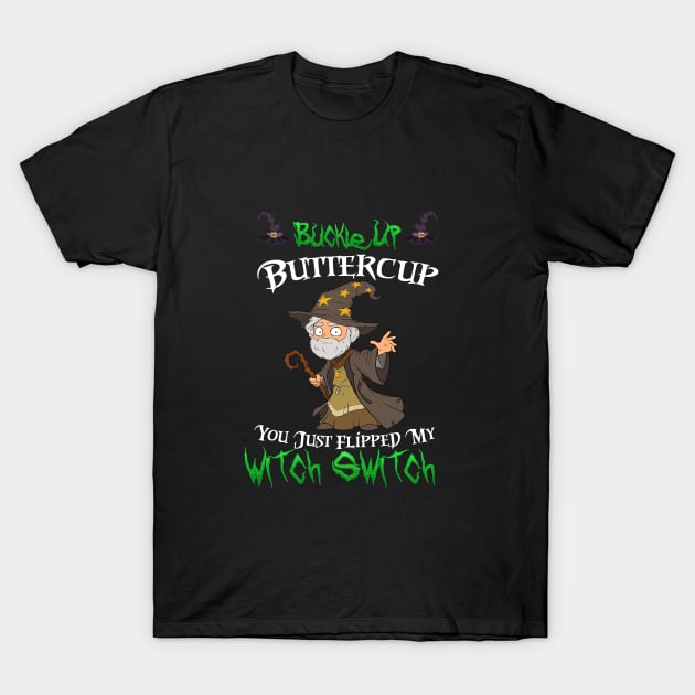 Buckle Up Buttercup You Just Flipped My Witch Switch T-Shirt by kevenwal